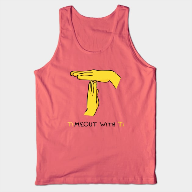 Timeout with Ti Tank Top by timeoutwithti